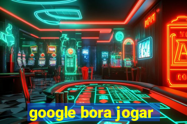 google bora jogar